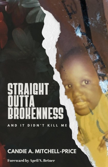 Straight Outta Brokenness: And It Didnt Kill Me