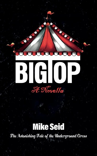 Big Top (The Astonishing Tale of the Underground Circus)