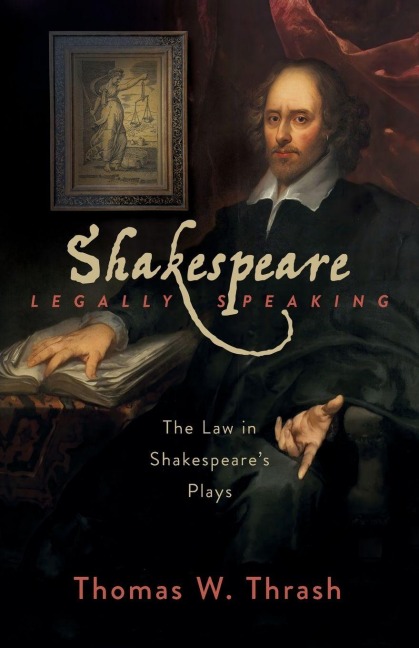 Shakespeare Legally Speaking: The Law in Shakespeares Plays