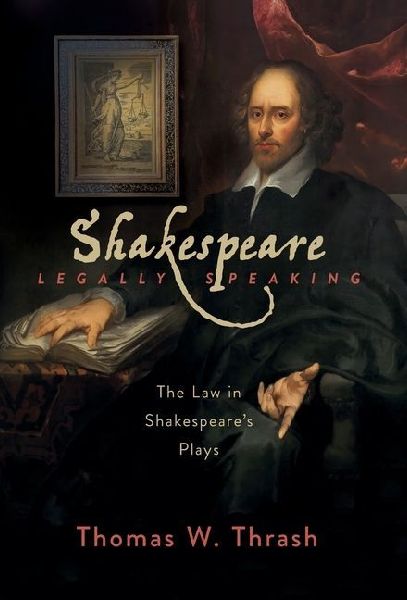 Shakespeare Legally Speaking: The Law in Shakespeare's Plays