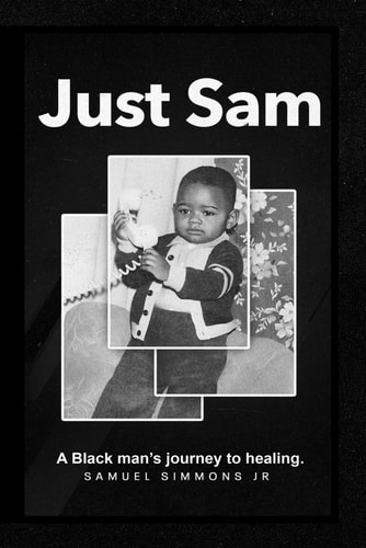 Just Sam A Black Man's Journey to Healing