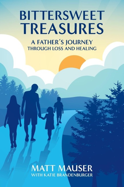 Bittersweet Treasures: A Fathers Journey Through Loss & Healing