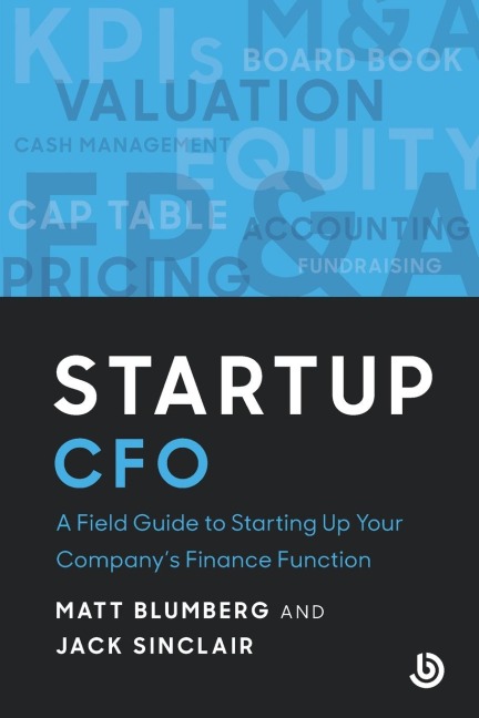 Startup CFO: A Field Guide to Scaling Up Your Companys Finance Function