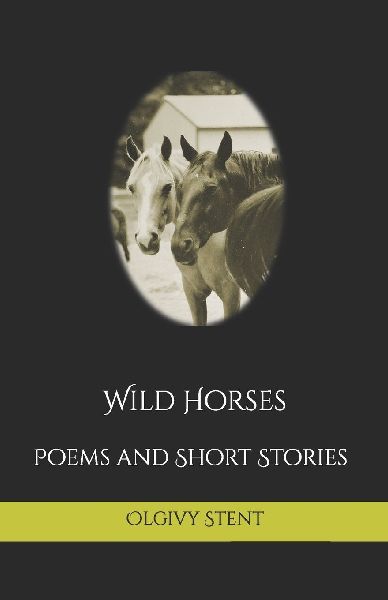 Wild Horses: Poems and Short Stories