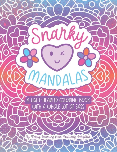 Snarky Mandalas: A Light-Hearted Coloring Book with a Whole Lot of Sass