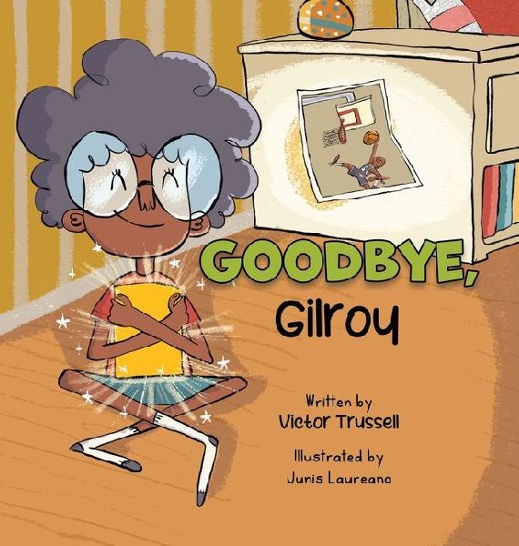 Goodbye, Gilroy: A Childrens Book About Embracing Change