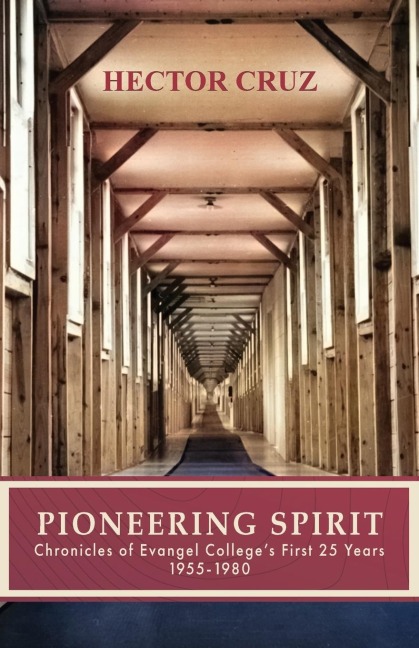 PIONEERING SPIRIT: Chronicles of Evangel Colleges First 25 Years 1955-1980