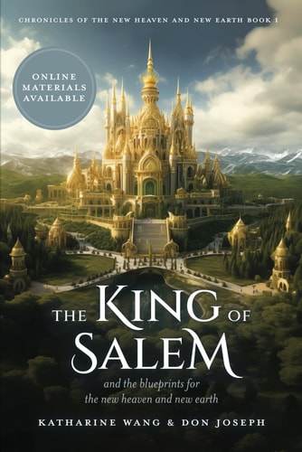 The King of Salem And the Blueprints for the New Heaven and New Earth