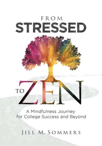 From Stressed to Zen A Mindfulness Journey for College Success and Beyond
