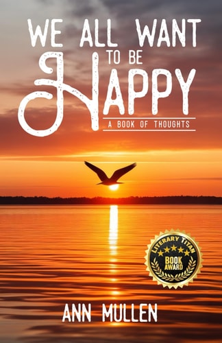 We All Want to Be Happy A Book of Thoughts (Volume 1)