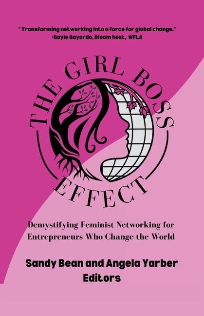 The Girl Boss Effect: Demystifying Feminist Networking for Entrepreneurs Who Change the World