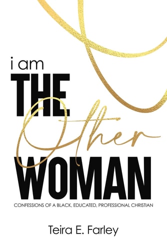 I Am The Other Woman Confessions of a Black, Educated, Professional Christian