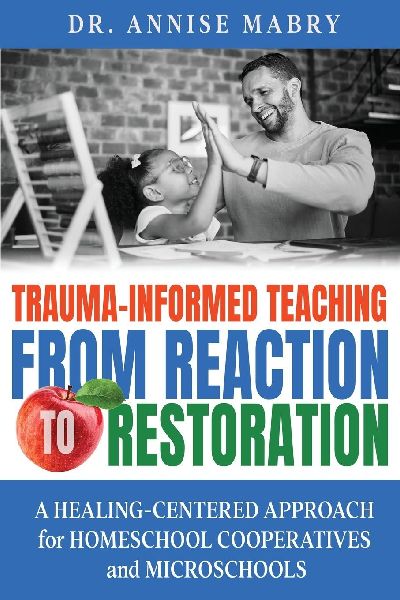 Trauma-Informed Teaching from Reaction to Restoration