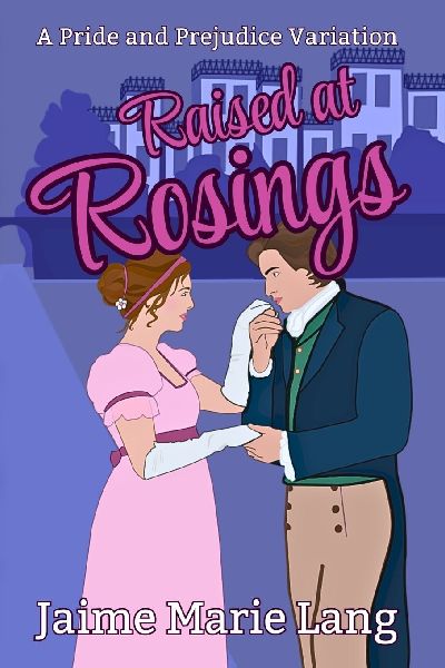 Raised at Rosings: A Pride and Prejudice Variation