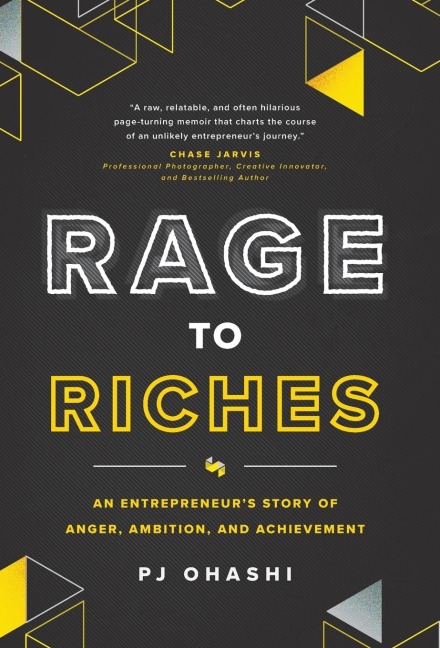 Rage to Riches: An Entrepreneurs Story of Anger, Ambition, and Achievement