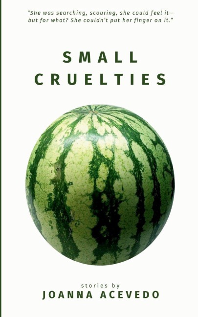 Small Cruelties: Stories from acclaimed author Joanna Acevedo