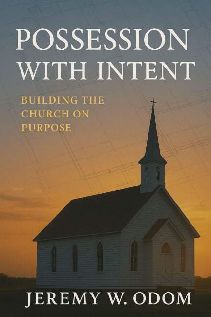 Possession with Intent: Building the Church on Purpose