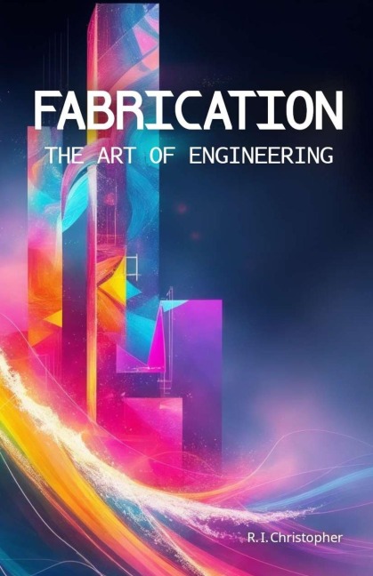 Fabrication: The Art of Engineering