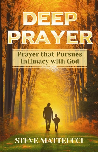Deep Prayer Prayer that Pursues Intimacy with God
