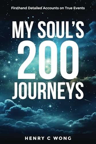 My Soul's 200 Journeys Firsthand Detailed Accounts on True Events