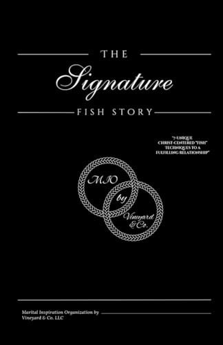 The Signature Fish Story 7-Unique Christ Centered "Fish" Techniques to a Fulfilling Relationship