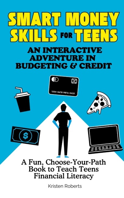 Smart Money Skills for Teens: A Fun, Choose-Your-Path Book to Teach Teens Financial Literacy