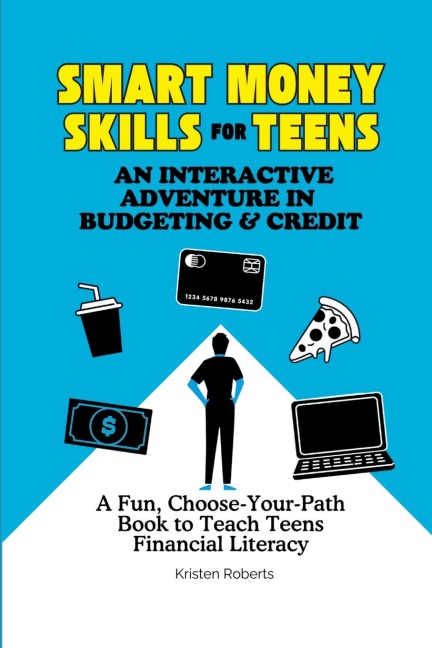Smart Money Skills for Teens: A Fun, Choose-Your-Path Book to Teach Teens Financial Literacy