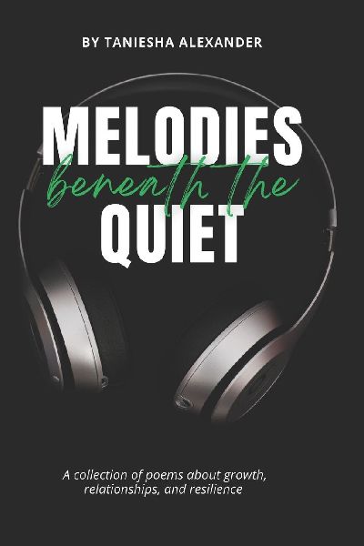 Melodies Beneath The Quiet: A collection of poems about growth, relationships, and resilience