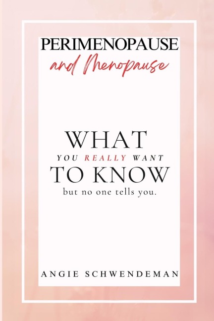 Perimenopause and Menopause: What you really want to know but no one tells you.