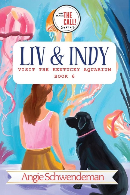 Liv & Indy Visit the Kentucky Aquarium: Book 6 (You Make the Call Series)