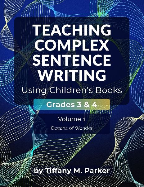 Teaching Complex Sentence Writing Using Children's Books: Grades 3 & 4 Volume 1: Oceans of Wonder