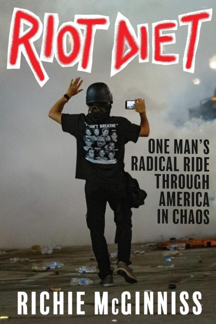 RIOT DIET: One Mans Radical Ride through America in Chaos