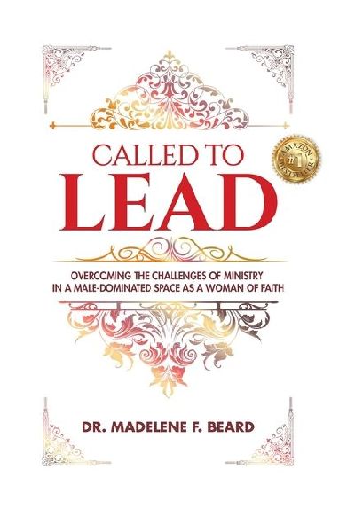 Called To Lead: Overcoming Challenges of Ministry in a Male-Dominated Space as a Woman of Faith
