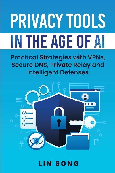Privacy Tools in the Age of AI: Practical Strategies with VPNs, Secure DNS, Private Relay and Intelligent Defenses