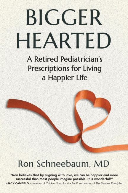 Bigger Hearted: A Retired Pediatricians Prescriptions for Living a Happier Life