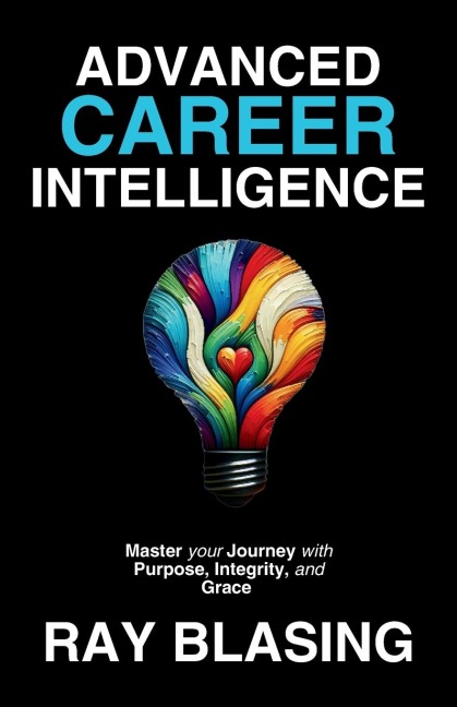 ADVANCED CAREER INTELLIGENCE: Master your Journey with Purpose, Integrity, and Grace