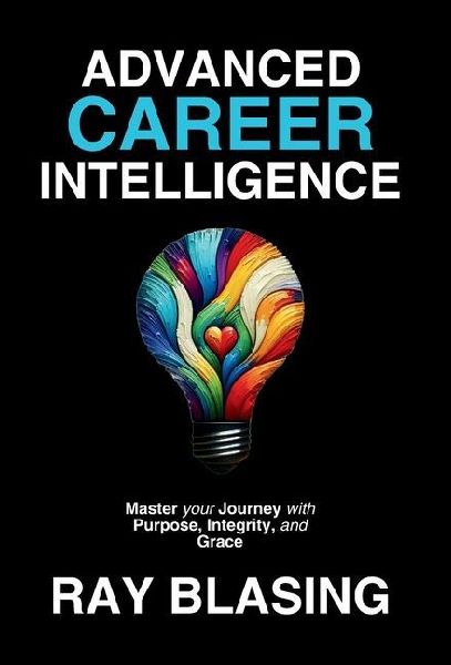 Advanced Career Intelligence: Master your Journey with Purpose, Integrity, and Grace