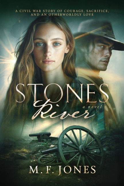 STONES RIVER: A Civil War Story of Courage, Sacrifice, and an Otherworldly Love