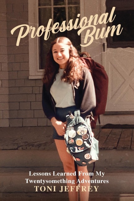 PROFESSIONAL BUM: Lessons Learned From My Twentysomething Adventures