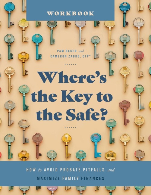 Where's the Key to the Safe? Workbook: How to Avoid Probate Pitfalls and Maximize Family Finances