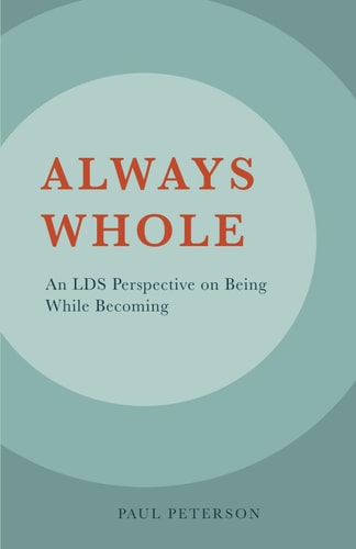 Always Whole An LDS Perspective on Being While Becoming