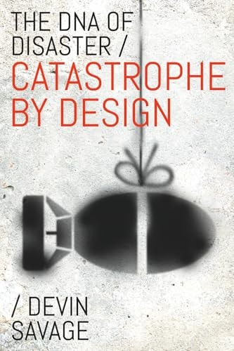 The DNA of Disaster Catastrophe by Design