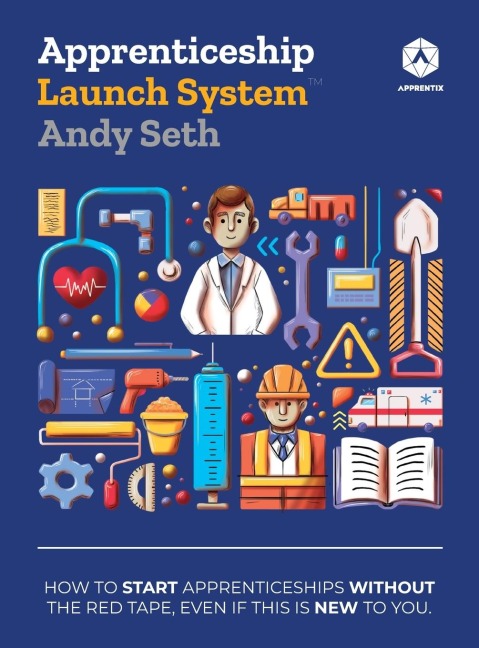 Apprenticeship Launch System: How to Start Apprenticeships without the Red Tape, Even If This Is New to You