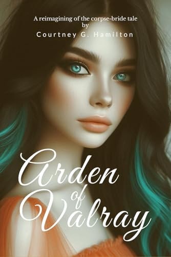Arden of Valray A Reimagining of the Corpse-Bride Tale