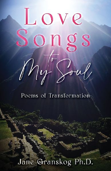 Love Songs to My Soul: Poems of Transformation