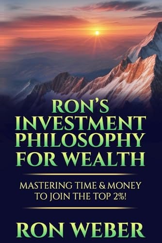 Ron's Investment Philosophy For Wealth Mastering Time & Money To Join The Top 2%!