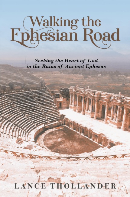 Walking the Ephesian Road: Seeking the Heart of God in the Ruins of Ancient Ephesus