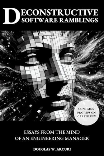 Deconstructive Software Ramblings Essays from the Mind of an Engineering Manager