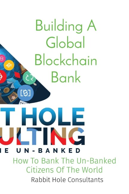 Building A Global Blockchain Bank: How To Bank The Un-Banked Citizens Of The World