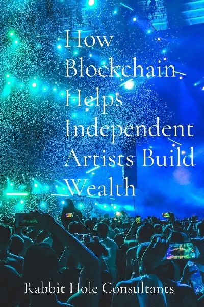 How Blockchain Helps Independent Artists Build Wealth: The Power Of Blockchain To Revolutionize The Music Industry